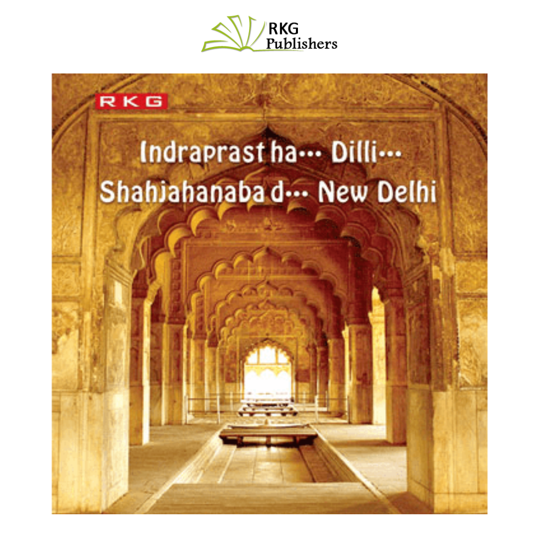 Indraprastha… Dilli…. Shahjahanabad… New Delhi (Hardcover) | Book Bargain Buy